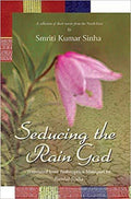 Seducing The Rain God: A Collection Of Short Stories From The NorthEast