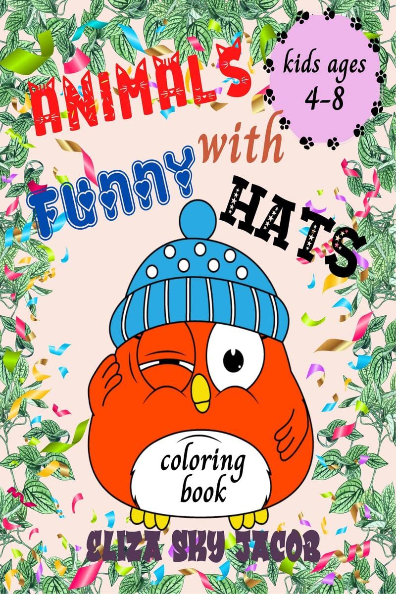 Animals with Funny Hats Coloring Book : an Entertaining and Cute Activity Book for Boys and Girls Ages 48
