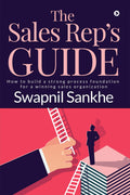 The Sales Reps Guide : How to build a strong process foundation for a winning sales organization