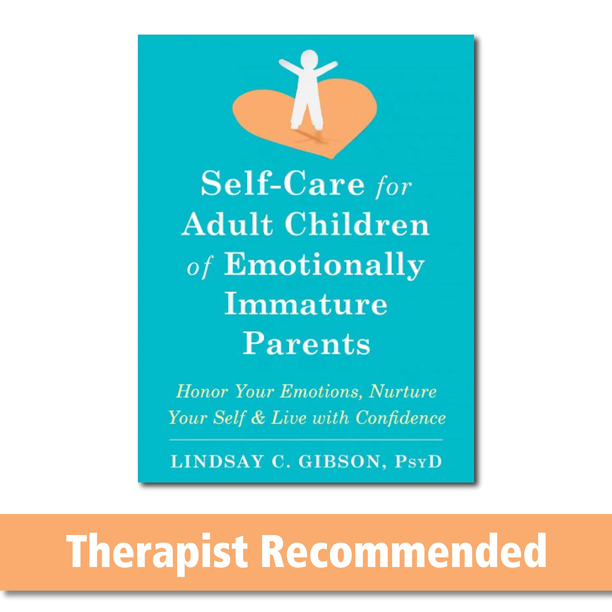 SelfCare for Adult Children of Emotionally Immature Parents: Honor Your Emotions, Nurture Your Self, and Live with Confidence