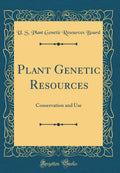 Plant Genetic Resources: Conservation and Use (Classic Reprint)