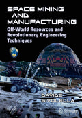 Space Mining and Manufacturing: OffWorld Resources and Revolutionary Engineering Techniques (Springer Praxis Books)