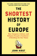 The Shortest History of Europe: How Conquest, Culture, and Religion Forged a ContinentA Retelling for Our Times