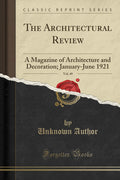 The Architectural Review, Vol. 49: A Magazine Of Architecture And Decoration; JanuaryJune 1921 (Classic Reprint)