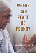 WHERE CAN PEACE BE FOUND? J.Krishnamurti