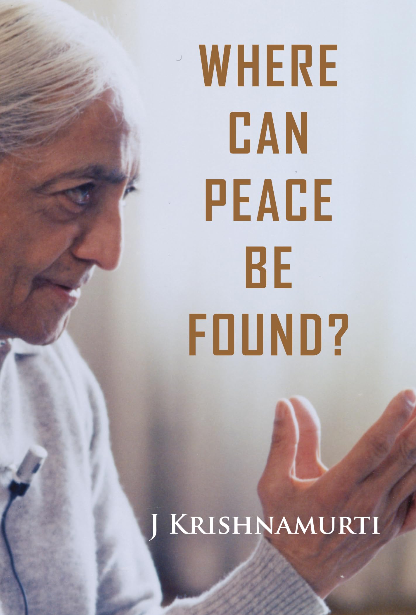 WHERE CAN PEACE BE FOUND? J.Krishnamurti