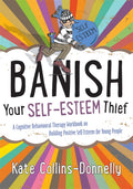 Banish Your SelfEsteem Thief: A Cognitive Behavioural Therapy Workbook on Building Positive Selfesteem for Young People (Greml