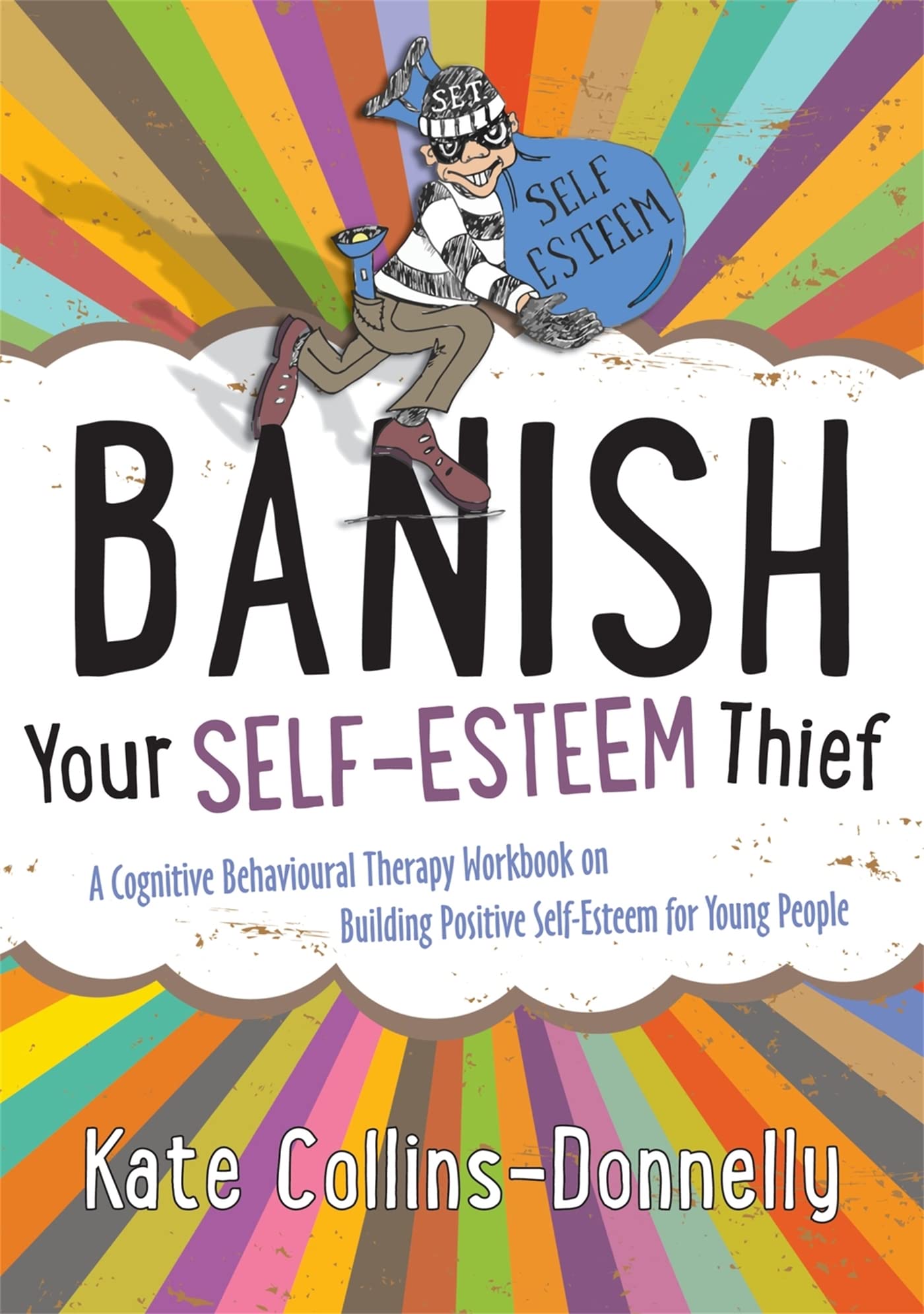 Banish Your SelfEsteem Thief: A Cognitive Behavioural Therapy Workbook on Building Positive Selfesteem for Young People (Greml