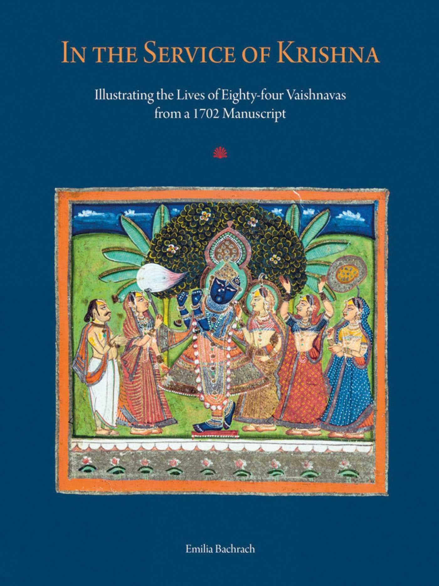 In the Service of Krishna: Illustrated Narratives of EightyFour Vaishnavas from a 1702 Manuscript in the Amit Ambalal Collectio