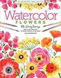 Watercolor the Easy Way Flowers: StepbyStep Tutorials for 50 Flowers, Wreaths, and Bouquets (Watercolor the Easy Way, 2)