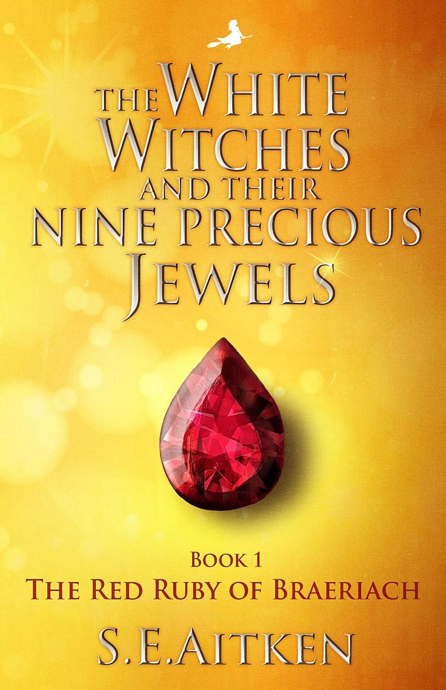 The White Witches and Their Nine Precious Jewels: Book 1 The Red Ruby of Braeriach
