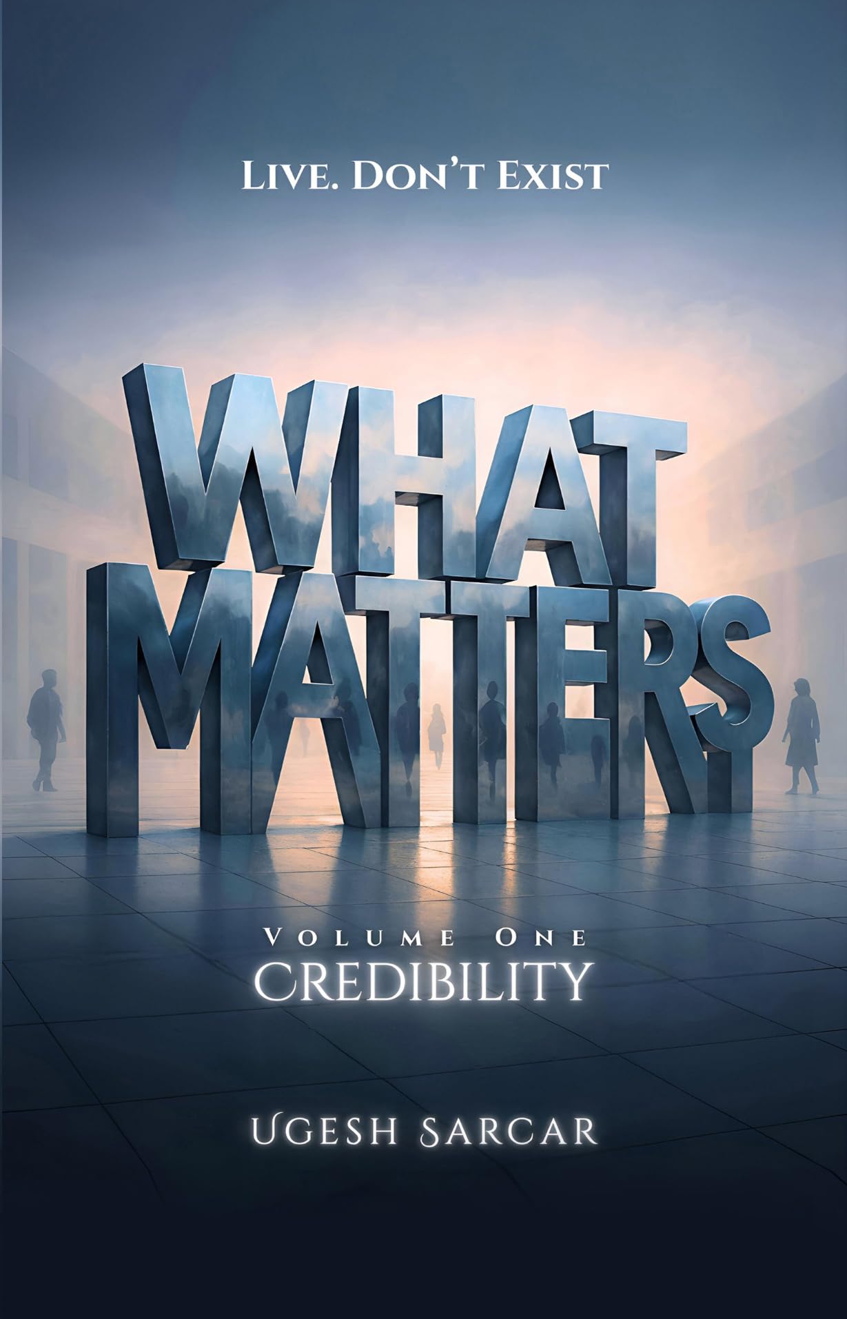 WHAT MATTERS (VOLUME ONE: CREDIBILITY)
