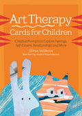 Art Therapy Cards for Children: Creative Prompts to Explore Feelings, SelfEsteem, Relationships and More