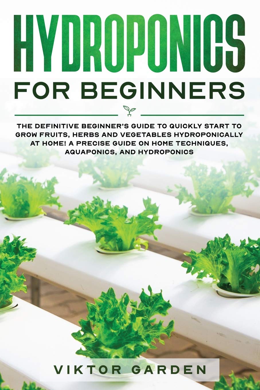 HYDROPONICS FOR BEGINNERS: The Essential Guide For Absolute Beginners To Easily Build An Inexpensive DIY Hydroponic System At Ho
