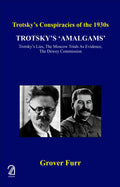 TrotskyS Amalgams: TrotskyS Lies, The Moscow Trials As Evidence, The Dewey Commission (TrotskyS Conspiracies Of The 19