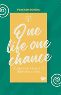One Life One Chance: Tools And Tales For Inspired Living