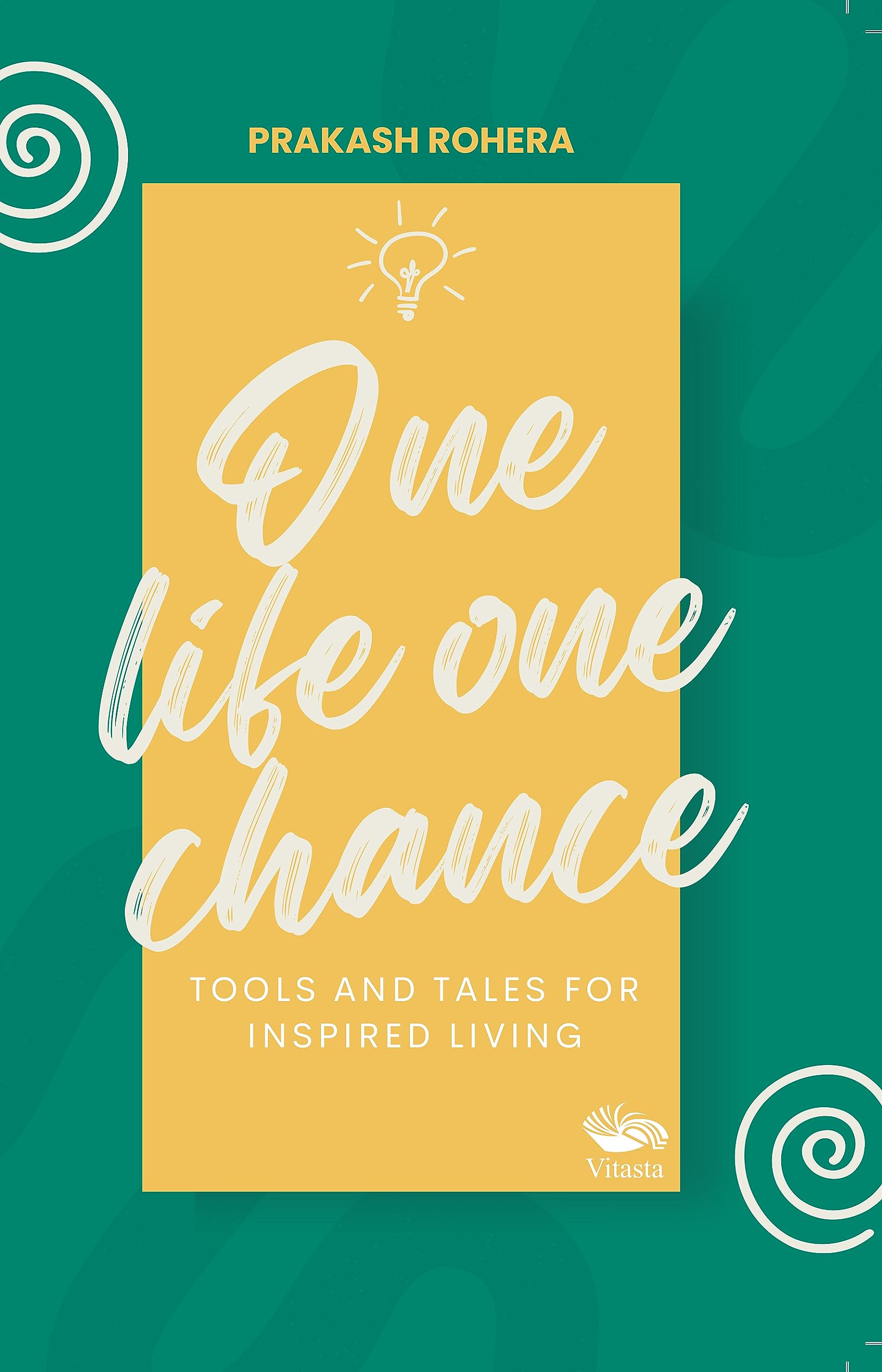 One Life One Chance: Tools And Tales For Inspired Living