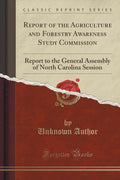 Report of the Agriculture and Forestry Awareness Study Commission: Report to the General Assembly of North Carolina Session (Cla