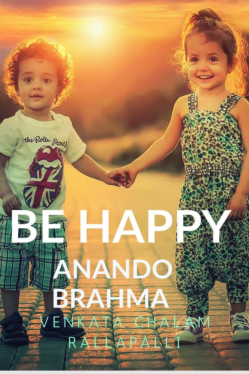 BE HAPPY : anando brahma.