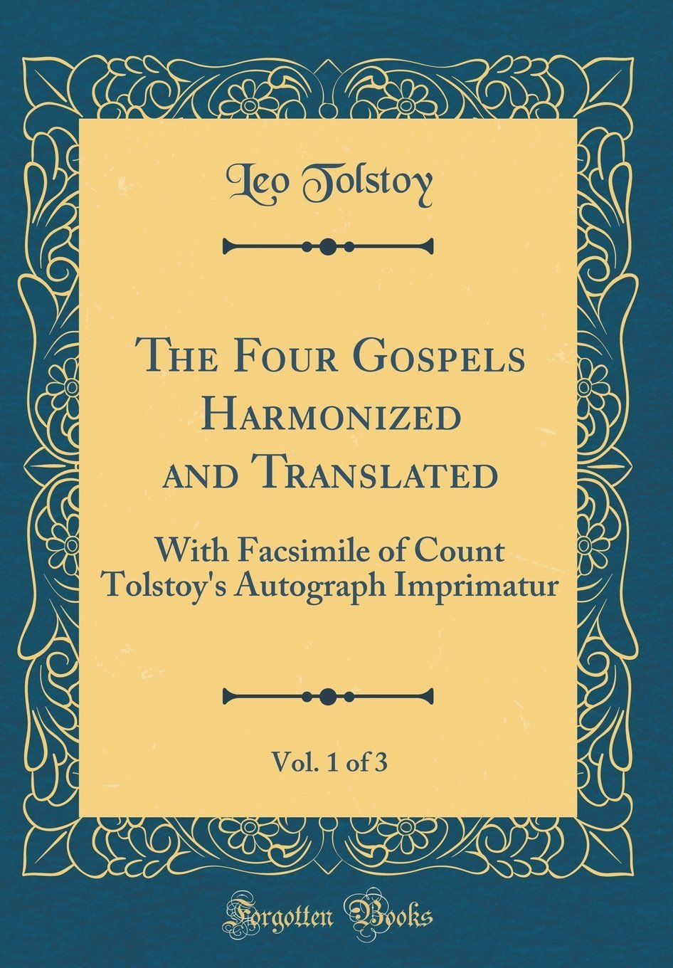 The Four Gospels Harmonized and Translated, Vol. 1 of 3: With Facsimile of Count Tolstoys Autograph Imprimatur (Classic Reprin