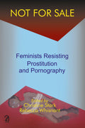 Not For Sale: Feminists Resisting Prostitution And Pornography [Paperback]