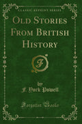 Old Stories From British History (Classic Reprint)