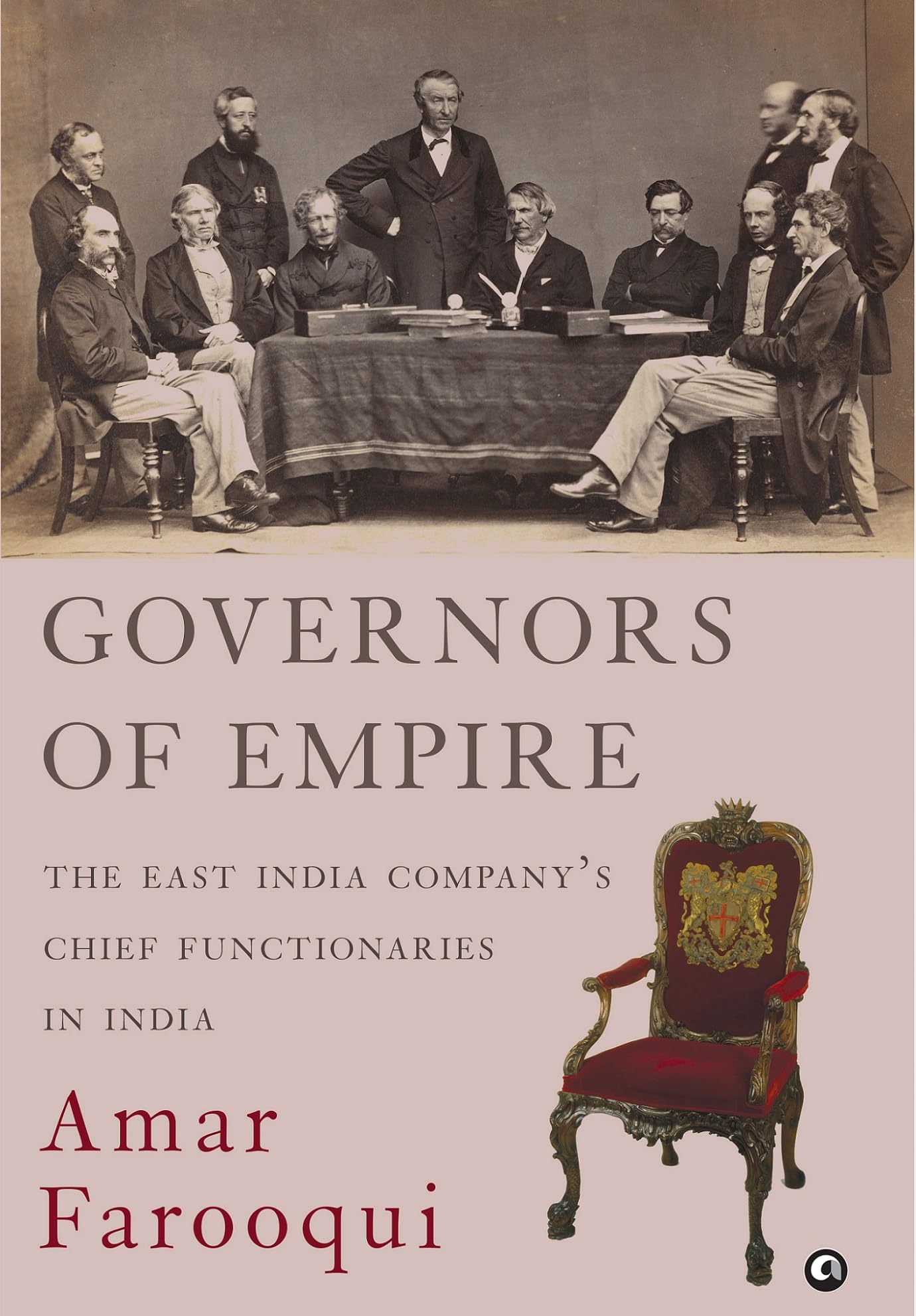 Governors Of Empire: The East India CompanyS Chief Functionaries In India
