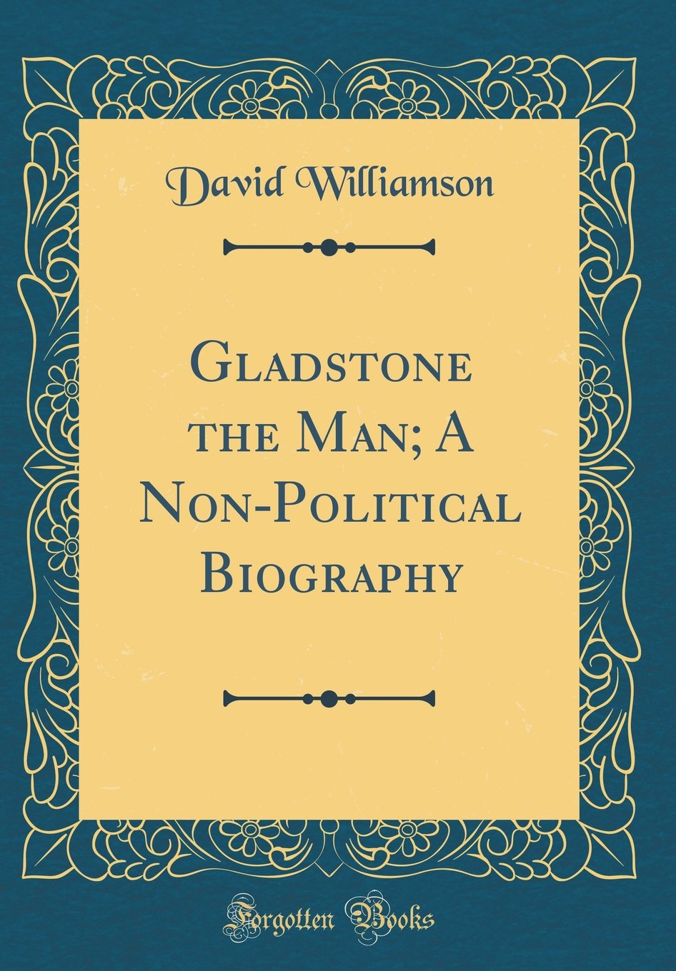 Gladstone the Man; A NonPolitical Biography (Classic Reprint)