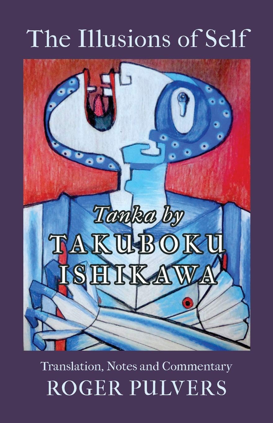 The Illusions Of Self: Tanka By Takuboku Ishikawa, With Notes And Commentary