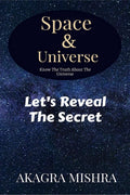 Space & Universe : Know The Truth About Universe