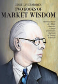 Jesse Livermores Two Books of Market Wisdom: Reminiscences of a Stock Operator & Jesse Livermores Methods of Trading in Stocks