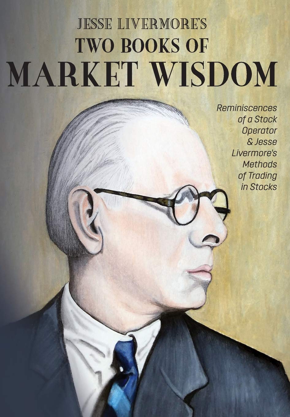 Jesse Livermores Two Books of Market Wisdom: Reminiscences of a Stock Operator & Jesse Livermores Methods of Trading in Stocks