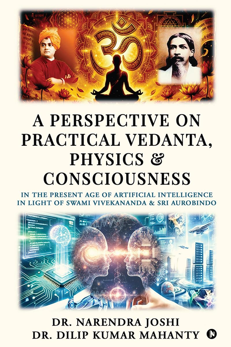 A Perspective on Practical Vedanta, Physics and Consciousness: In the present age of Artificial Intelligence in light of Swami V