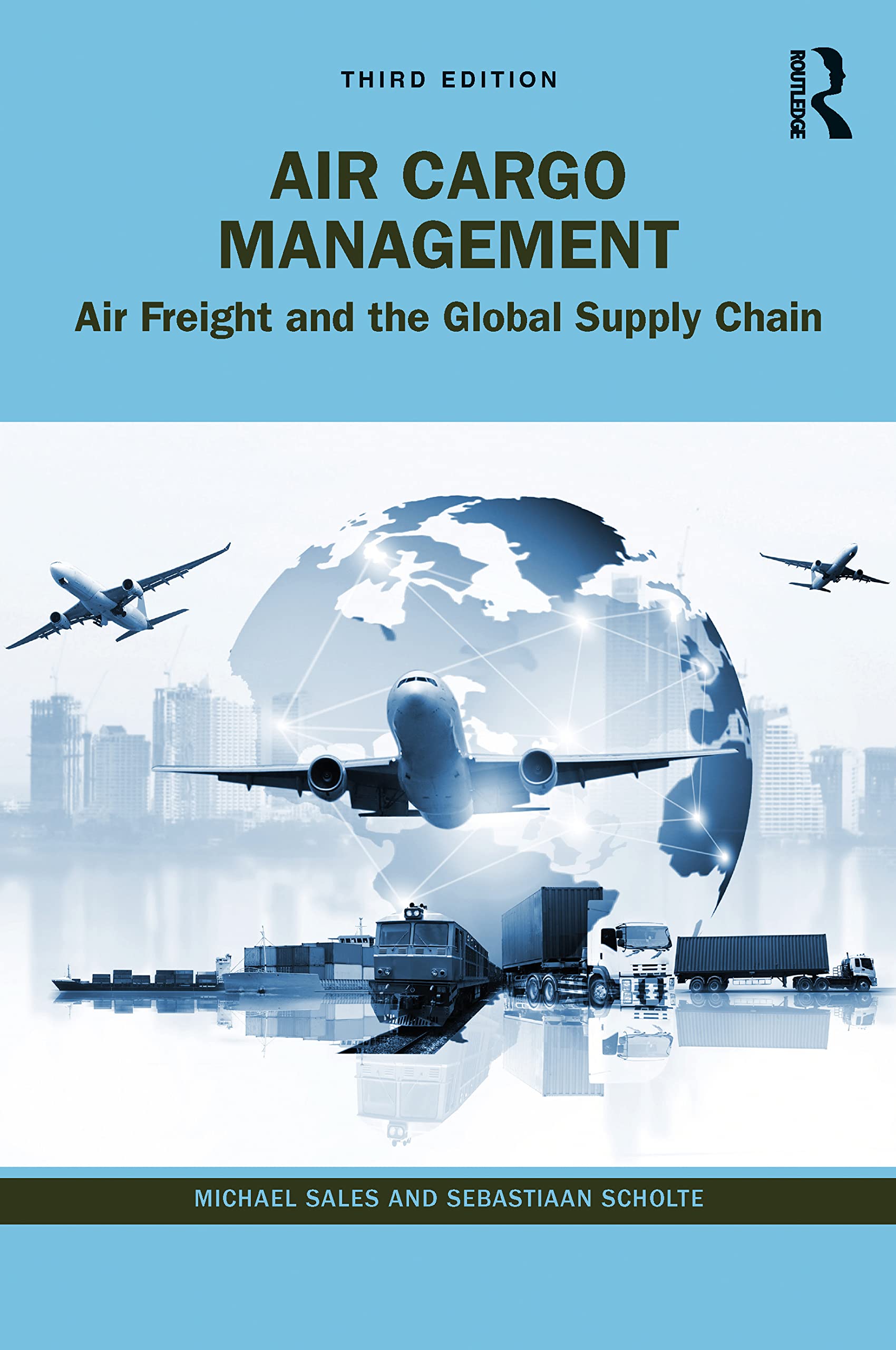 Air Cargo Management Air Freight And The Global Supply Chain 3Ed (Pb 2023)
