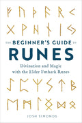 The Beginners Guide to Runes: Divination and Magic with the Elder Futhark Runes