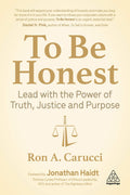 To Be Honest: Lead with the Power of Truth, Justice and Purpose
