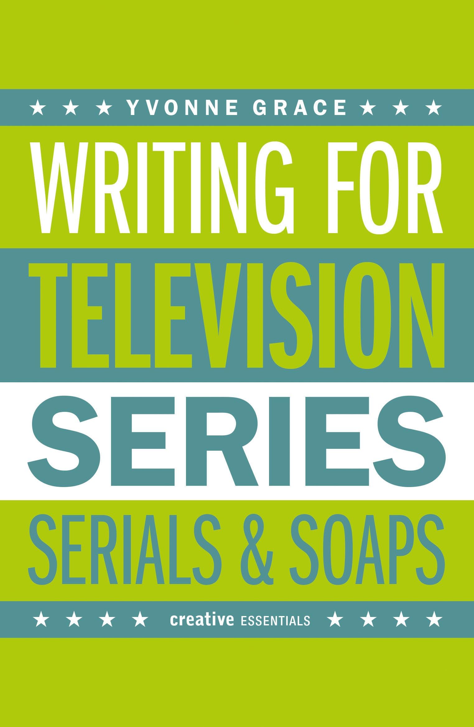 Writing for Television: Series, Serials and Soaps (Creative Essentials)
