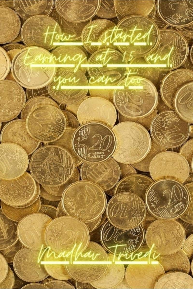How I Started Earning at 15: and you can too