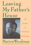 Leaving My Fathers House: A Journey to Conscious Femininity