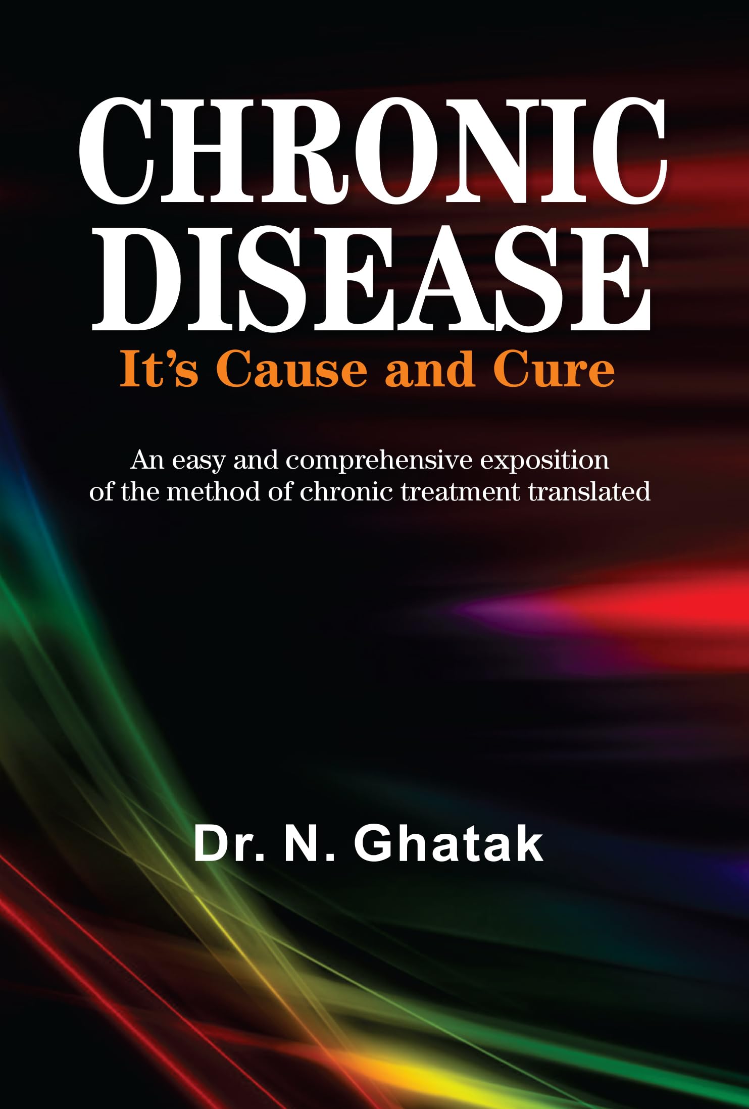 Chronic Disease Its Cause and Cure  An Easy and Comprehensive Exposition of the Method of Chronic Treatment Translated