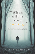 When will it stop hurting?: One mans journey through grief