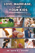 LOVE, MARRIAGE, and YOUR KIDS: What you really should know