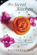 THE SWEET KITCHEN Tales and Recipes of Indias Favourite Desserts