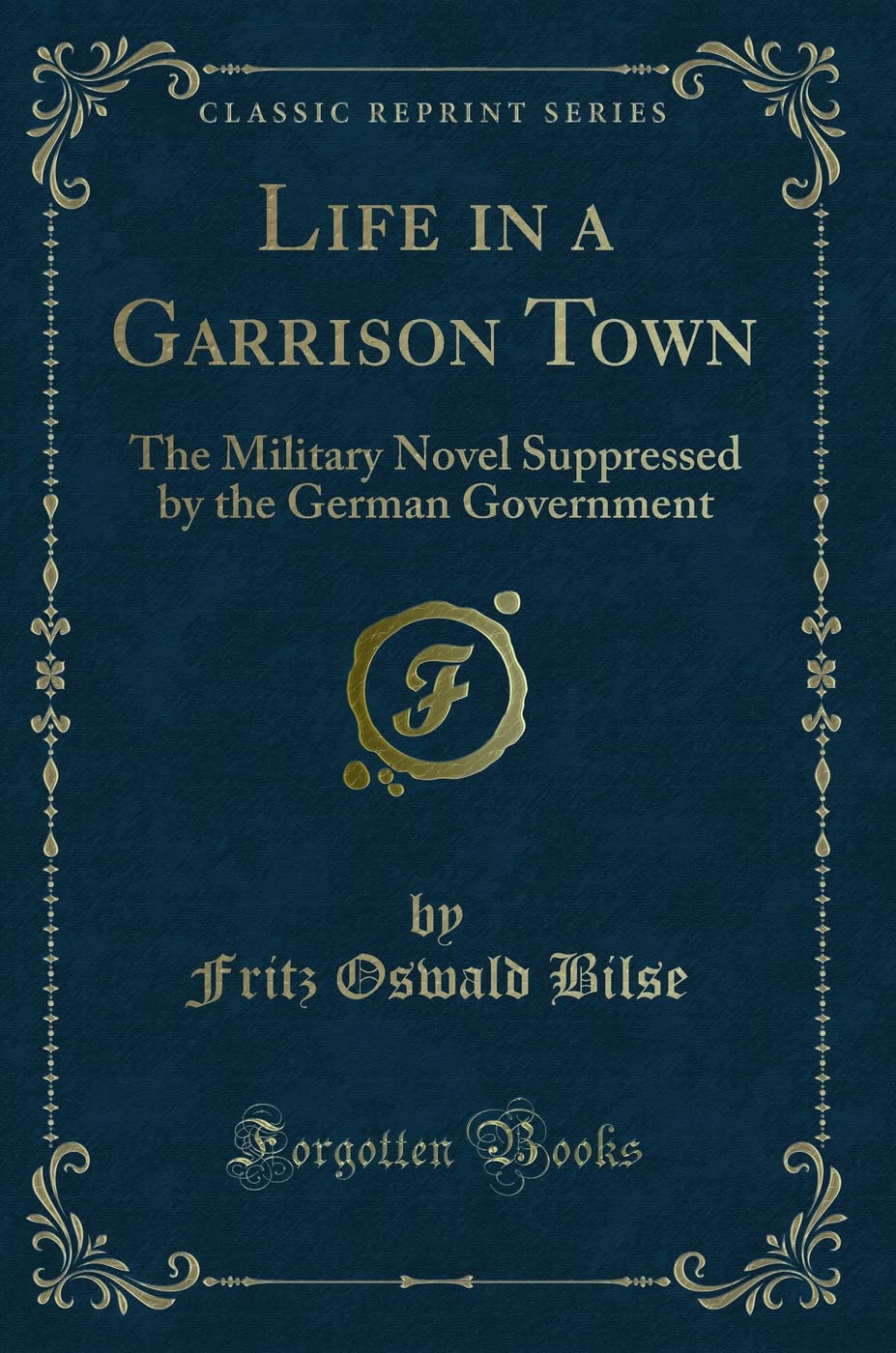 Life in a Garrison Town: The Military Novel Suppressed by the German Government (Classic Reprint)