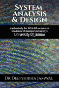 System Analysis And Design : exclusively for BCA 6th semester students of Jammu University