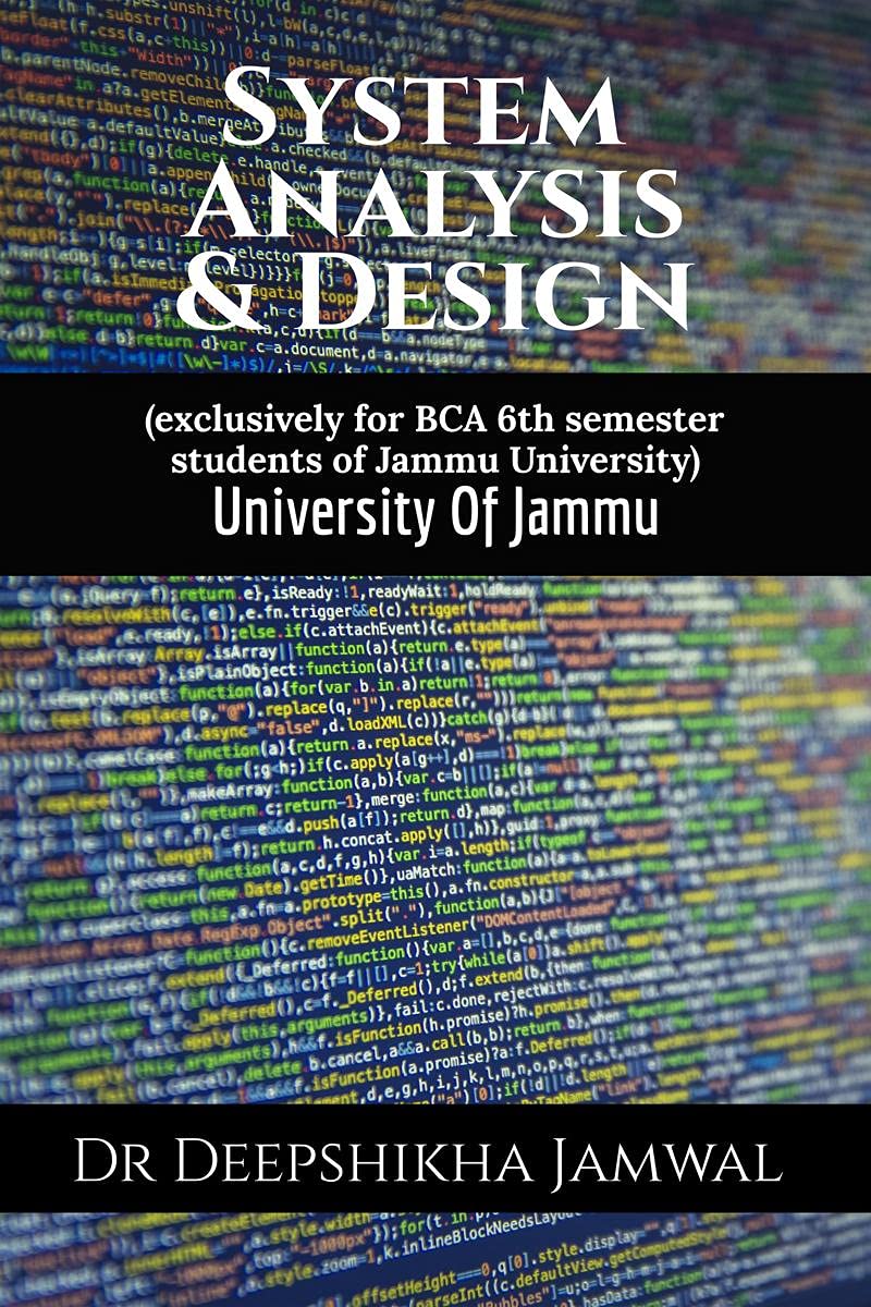 System Analysis And Design : exclusively for BCA 6th semester students of Jammu University