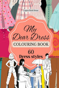MY DEAR DRESS COLOURING BOOK : 60 DRESS STYLES