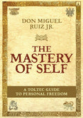 The Mastery Of Self : A Toltec Guide To Personal Freedom
