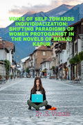 VOICE OF SELF TOWARDS INDIVIDUALIZATION:SHIFTING PARADIGMS OF WOMEN PROTAGONISTS IN THE NOVELS OF MANJU KAPUR