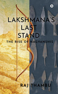 Lakshmanas Last Stand : The Rise of Nagvanshis